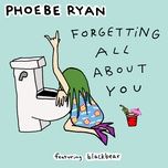 forgetting all about you - phoebe ryan, blackbear