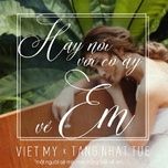 hay noi voi co ay ve em - viet my, tang nhat tue
