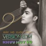 dap mo cuoc tinh (edm version) - khuu huy vu