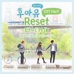 reset (who are you - school 2015 ost) - tiger jk, jinsil (mad soul child)