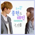 your name (who are you - school 2015 ost) - jong hyun (shinee), taemin