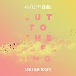 cut to the feeling (kid froopy remix) - carly rae jepsen