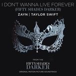 i don’t wanna live forever (fifty shades darker) - zayn, taylor swift