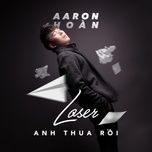 anh thua roi (loser) - aaron hoan, pd seven