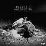 think about that - jessie j