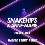 either way (maleek berry remix) - snakehips, anne-marie