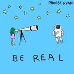 be real - phoebe ryan