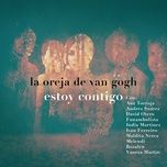 estoy contigo - la oreja de van gogh, ana torroja, andres suarez, david otero, funambulista, india martinez, ivan ferreiro, maldita nerea, melendi, rozalen, vanesa martin