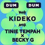 dum dum - kideko, tinie tempah, becky g