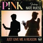 just give me a reason - p!nk, nate ruess