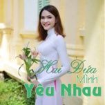 hai dua minh yeu nhau - ky quoc, moc thanh