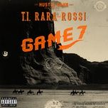 game 7 - hustle gang, t.i., rara, brandon rossi