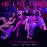 he like that (french montana remix) - fifth harmony, french montana