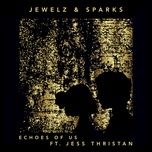 echoes of us - jewelz & sparks, jess thristan