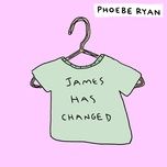 james has changed - phoebe ryan