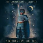 Tải Nhạc Something Just Like This - The Chainsmokers, Coldplay