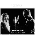 i won't let you go - switchfoot, lauren daigle