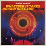 whatever it takes (jorgen odegard remix) - imagine dragons, jorgen odegard