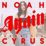 again (acoustic version) - noah cyrus