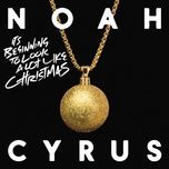 it's beginning to look a lot like christmas - noah cyrus