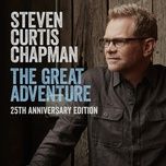 the great adventure 25th anniversary edition (feat. bart millard) - steven curtis chapman, bart millard