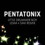 little drummer boy (lema x savi remix) - pentatonix