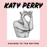 chained to the rhythm - katy perry