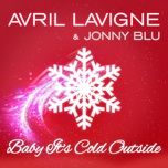 baby it's cold outside - avril lavigne, jonny blu