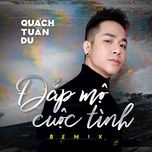 dap mo cuoc tinh remix - quach tuan du