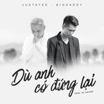 du anh co dung lai - justatee, bigdaddy