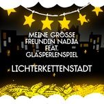 lichterkettenstadt (single version) - meine grosse freundin nadja, glasperlenspiel