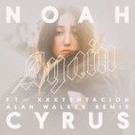 again (alan walker remix) - noah cyrus, xxxtentacion