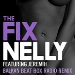 the fix (balkan beat box remix) - nelly, jeremih
