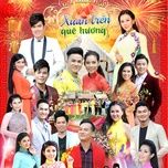 lk xuan tren que huong - luu anh loan, various artists