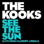 see the sun (live from cardiff arena, uk / 2017) - the kooks