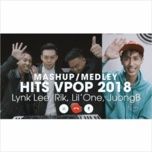 mashup hits vpop 2018 - lynk lee, rik, lil'one, juongb