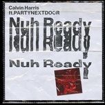 nuh ready nuh ready - calvin harris, partynextdoor