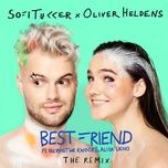 best friend (remix) - sofi tukker, oliver heldens, nervo, the knocks, alisa ueno