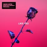 like i do - david guetta, martin garrix, brooks