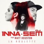 la roulette - inna, dj sem, matt houston