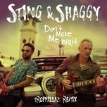 don't make me wait (tropkillaz remix) - sting, shaggy