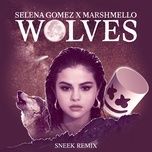 wolves (sneek remix) - selena gomez, marshmello