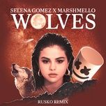 wolves (rusko remix) - selena gomez, marshmello