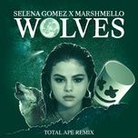 wolves (total ape remix) - selena gomez, marshmello