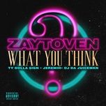 what you think - zaytoven, ty dolla $ign, jeremih, oj da juiceman