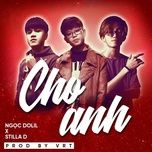 cho anh remix - ngoc dolil, stillad, vrt, dj