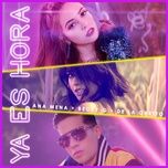 ya es hora - ana mena, becky g, de la ghetto