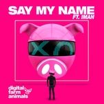 say my name - digital farm animals, iman