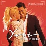ya no vives en mi (version pop) - yuri, carlos rivera