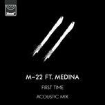 first time (acoustic mix) - m-22, medina